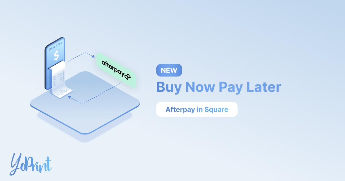 Buy Now Pay Later with Square x Afterpay on YoPrint